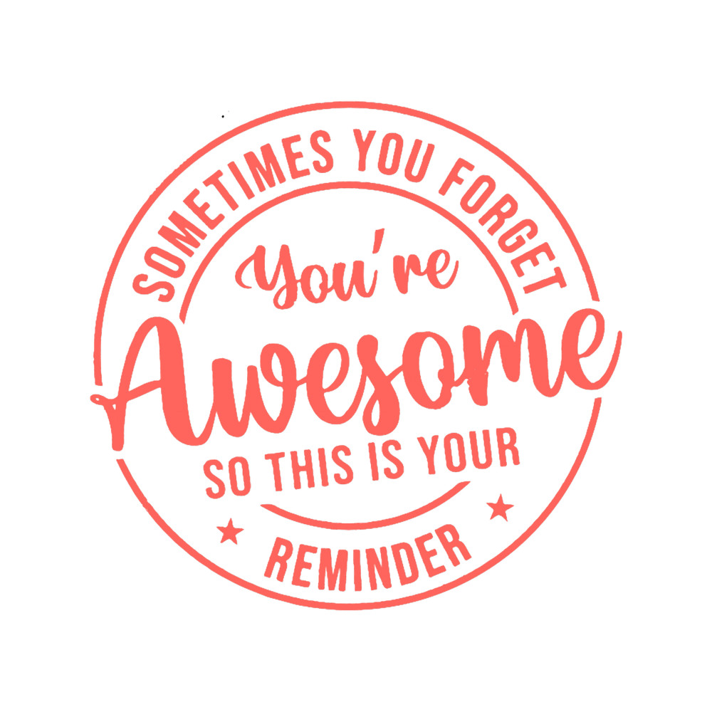 sometimes you forget you_re awesome so this is your reminder (1).png