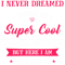 Never Dreamed I_d Be Super Cool Enamel Worker.png