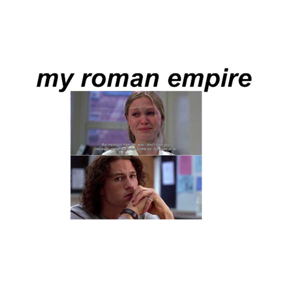 My Roman Empire, 10 things I hate about you poem.png
