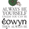 ALWAYS be Eowyn.png