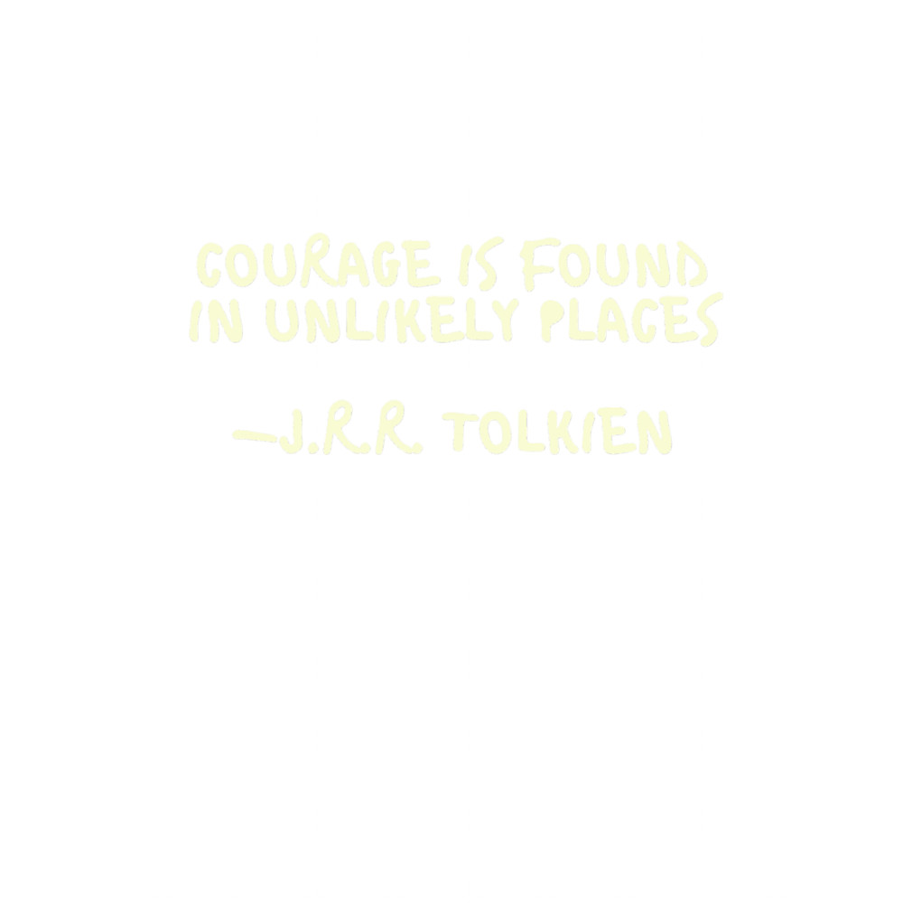 Courage is found in unlikely places Tolkien Quote.png
