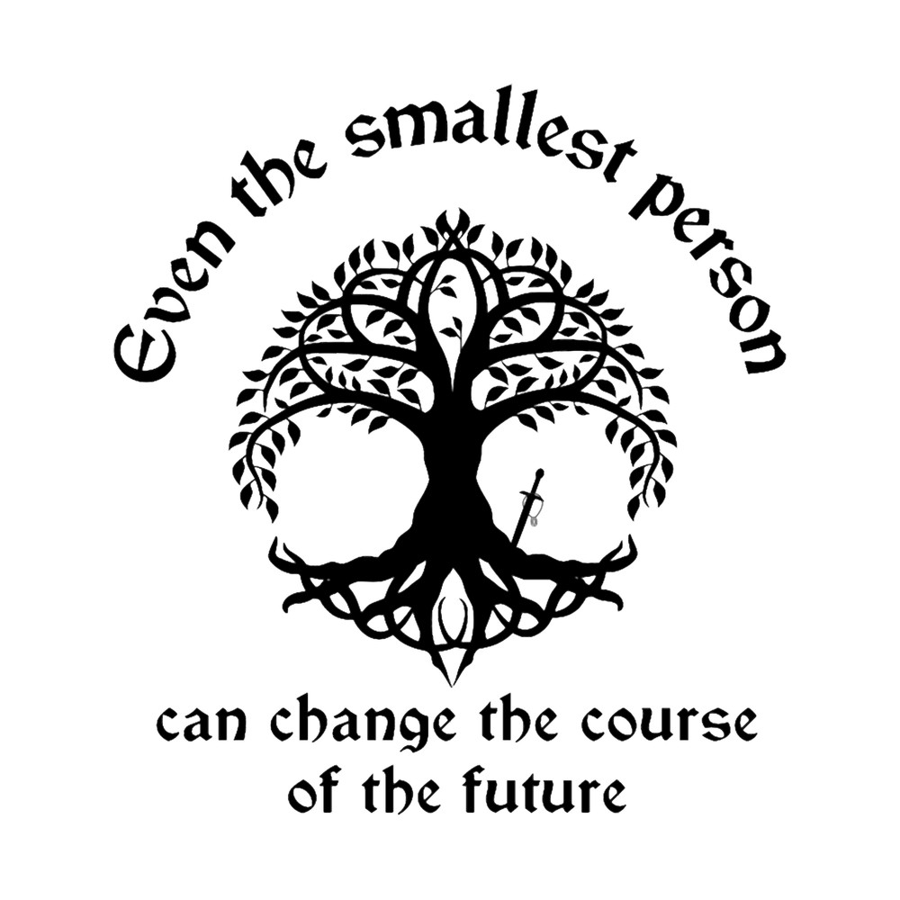 Even The Smallest Person Can Change The Course of Future.png