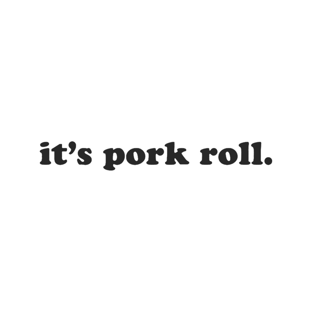 it_s pork roll.png