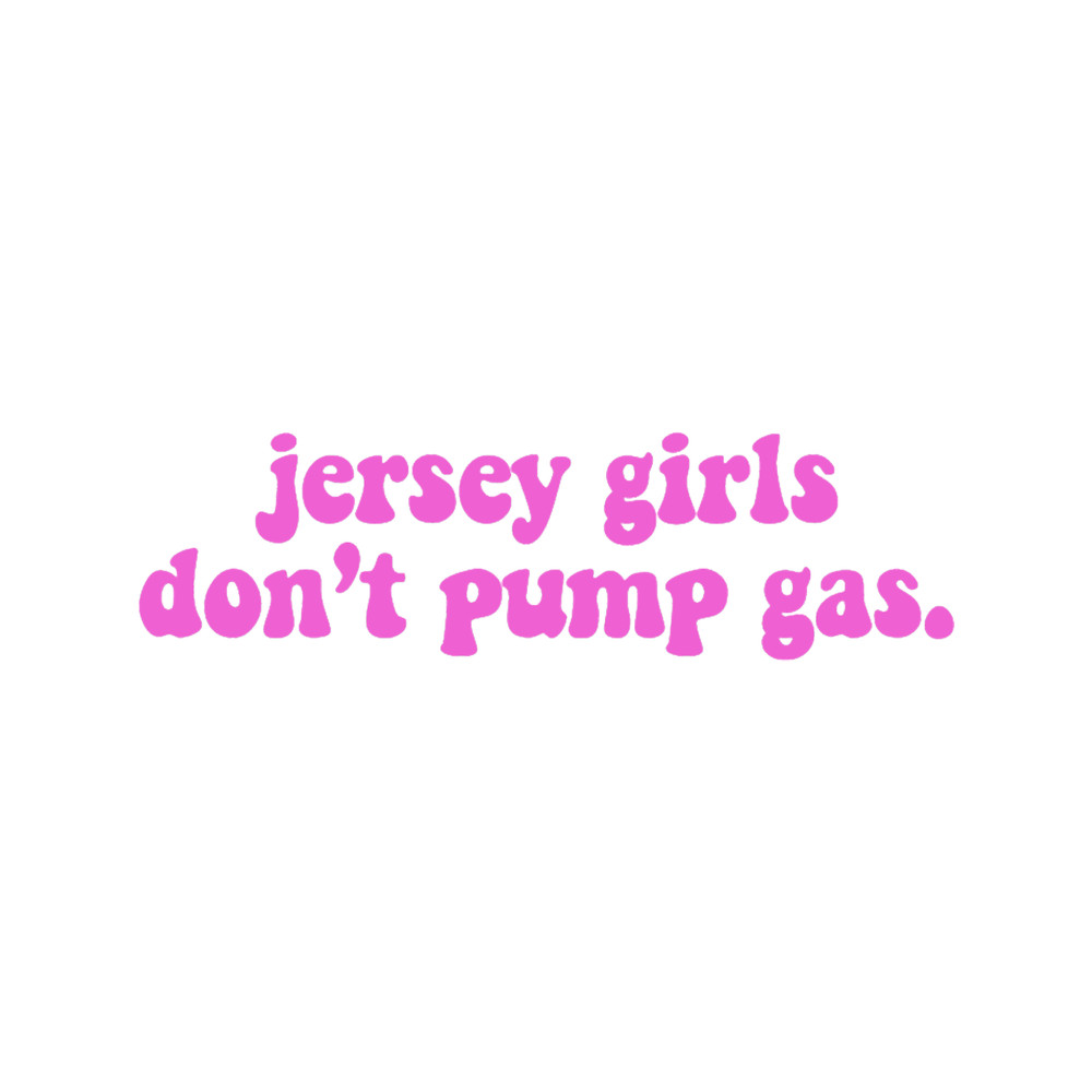 jersey girls don_t pump gas .png