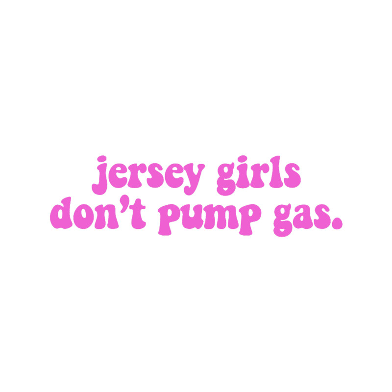 jersey girls don_t pump gas .png