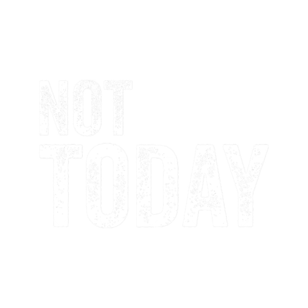 Not today.png