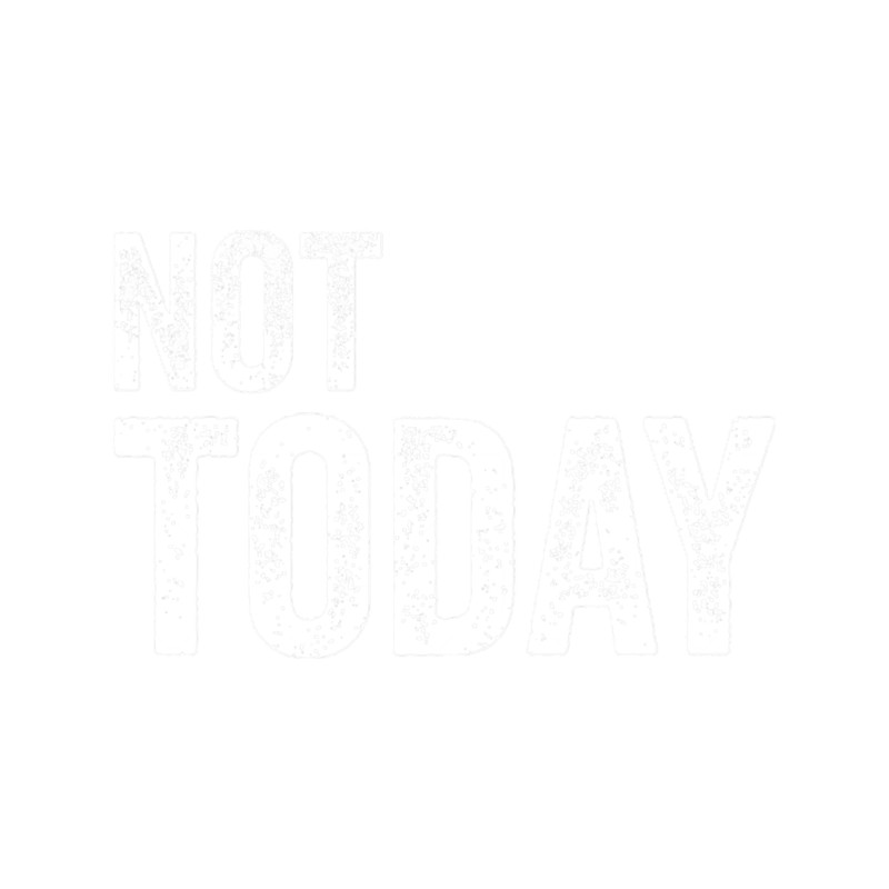 Not today.png
