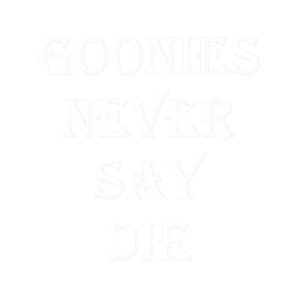 The Goonies- Goonies Never Say Die Quote.png
