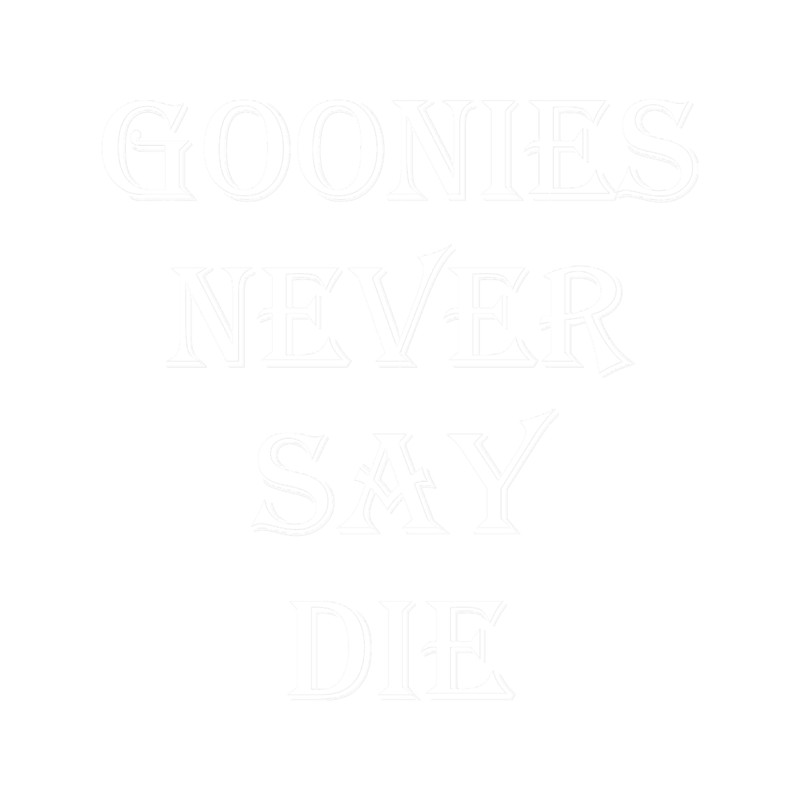 The Goonies- Goonies Never Say Die Quote.png