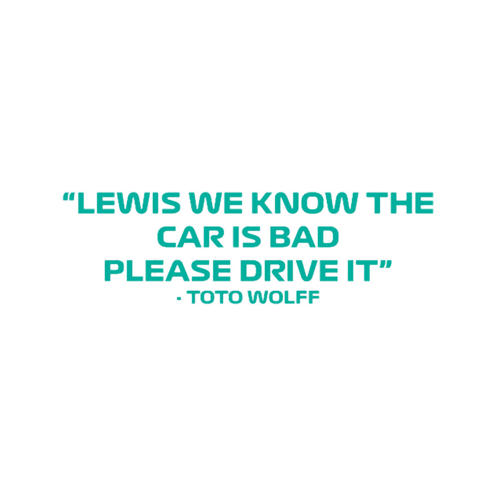 Toto Wolff Lewis we know the car is bad please drive it Quote.png