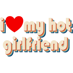 i love my hot girlfriend heart retro love my hot girlfriend gear