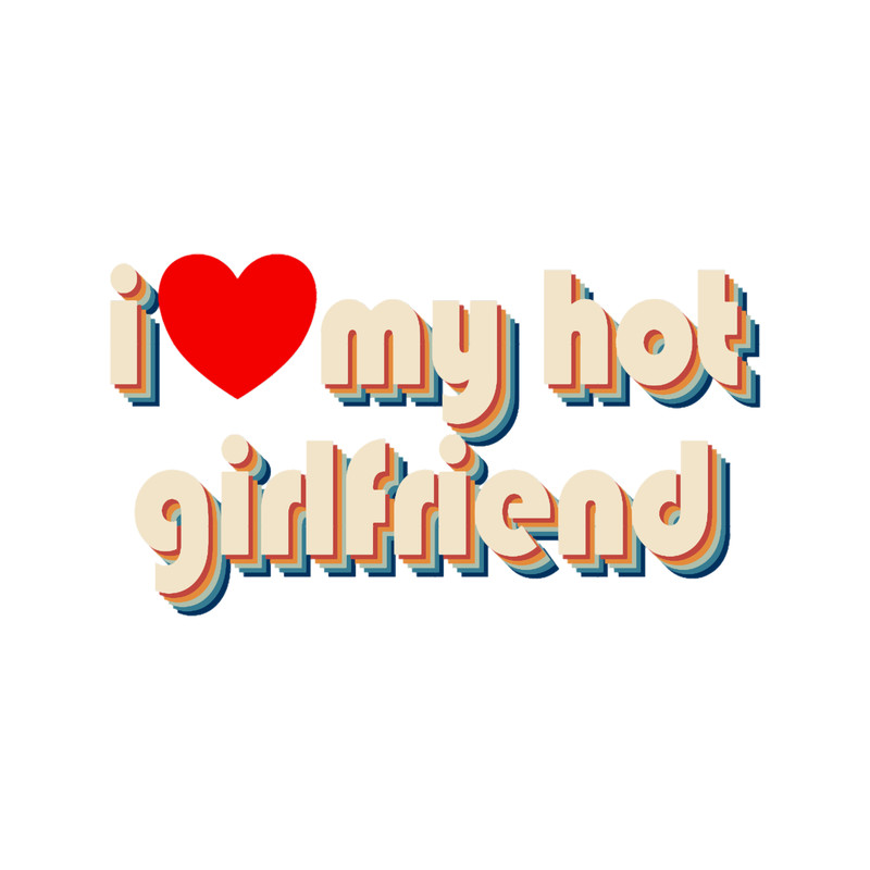 I Love My Hot Girlfriend Heart Retro Love My Hot Girlfriend Gear.png