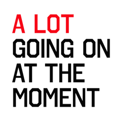 a lot going on at the moment