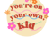 You_re on your own kid.png