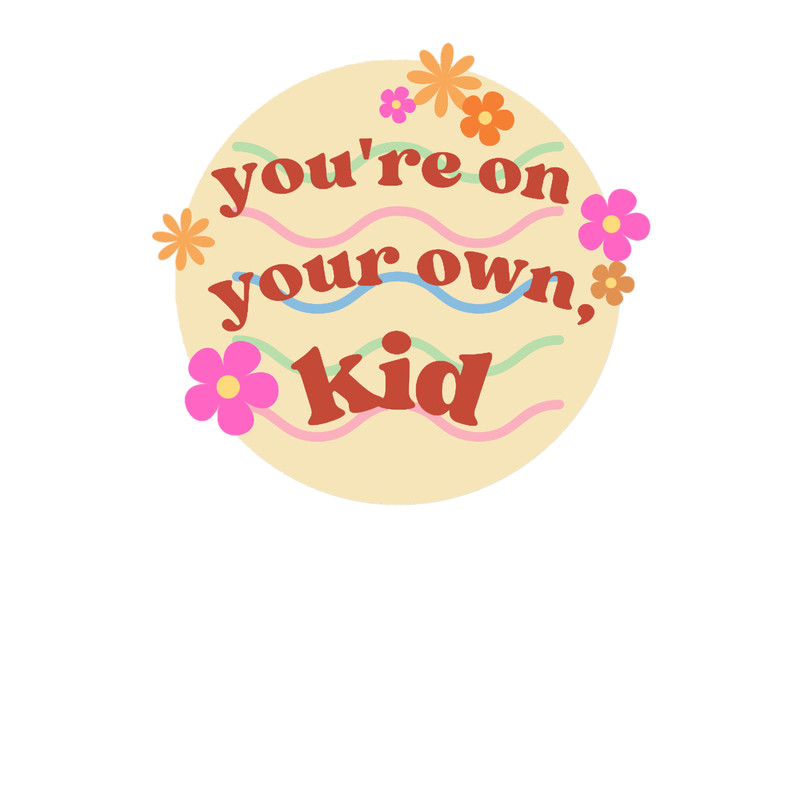 You_re on your own kid.png