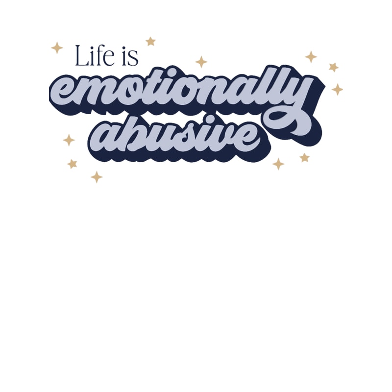 Life is emotionally abusive.png