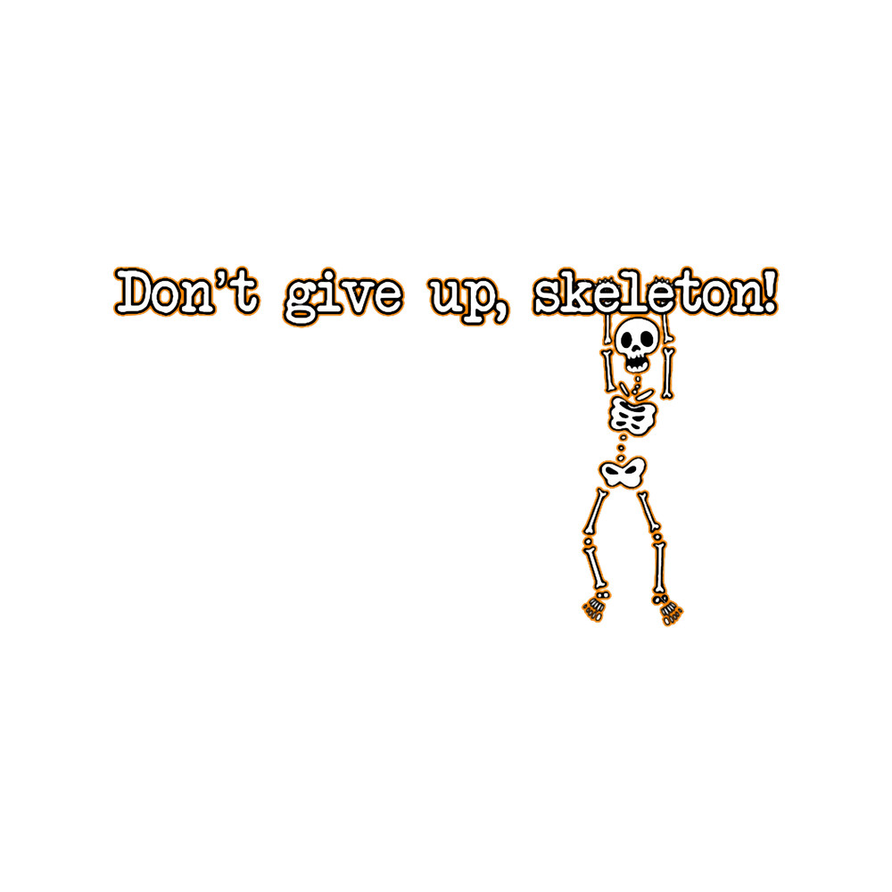 Don_t give up, skeleton!.png