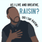 As I Live and Breathe Raisin.png