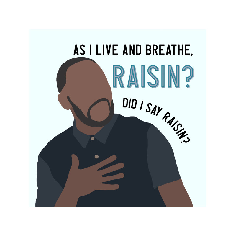 As I Live and Breathe Raisin.png