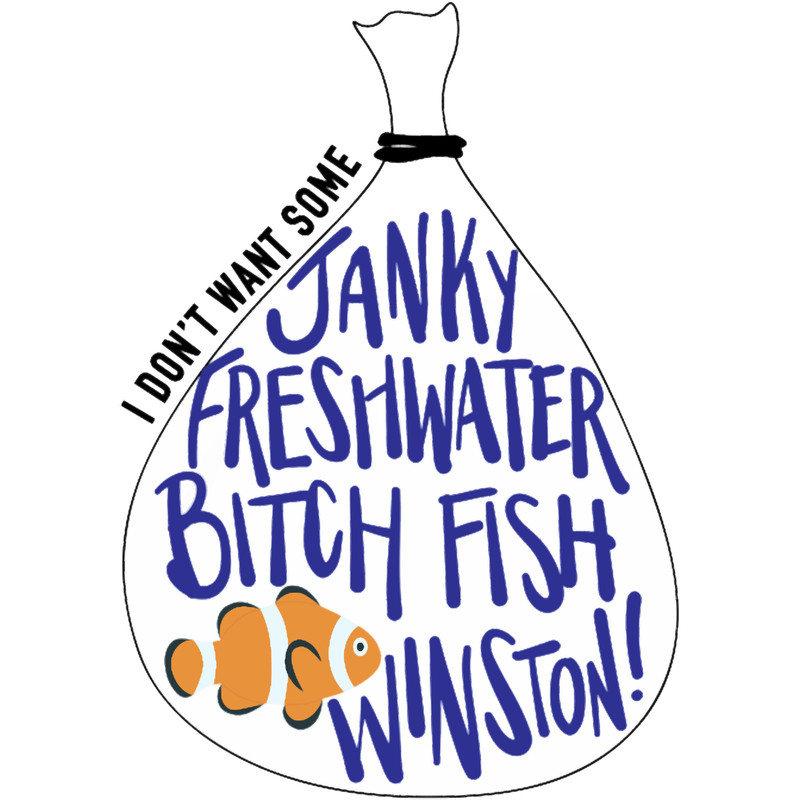 I Don_t Want Some Janky Freshwater Bitch Fish Winston.png