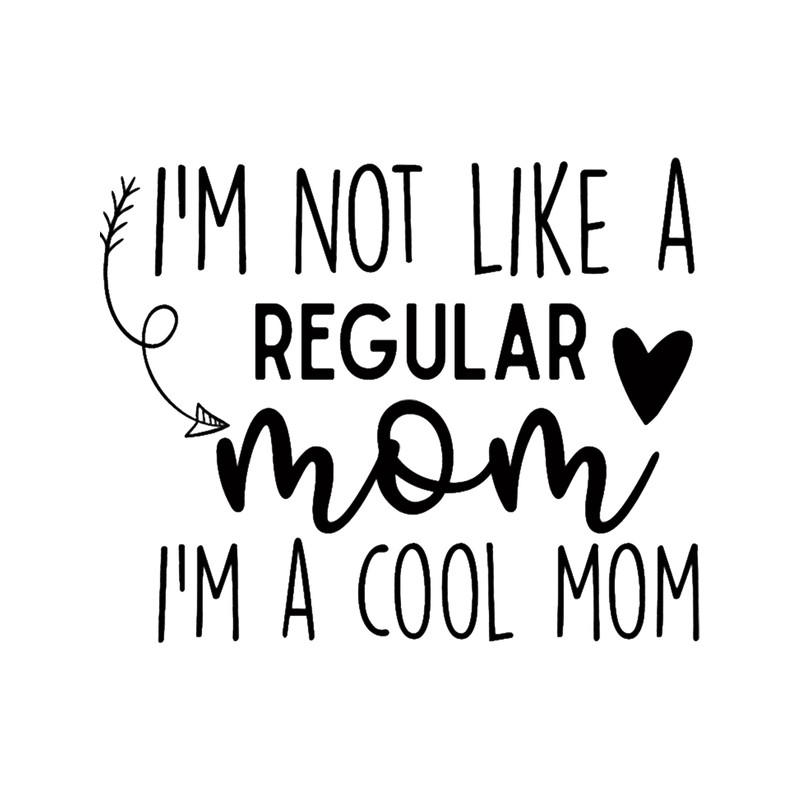 I_m Not Like A Regular Mom I_m A Cool Mom.png