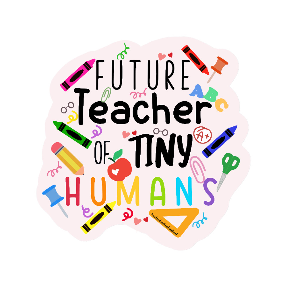 Future Teacher of Tiny Humans .png