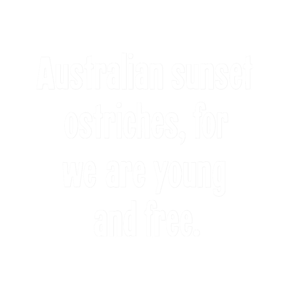 Australian Sunset Ostriches, For We Are Young And Free.png