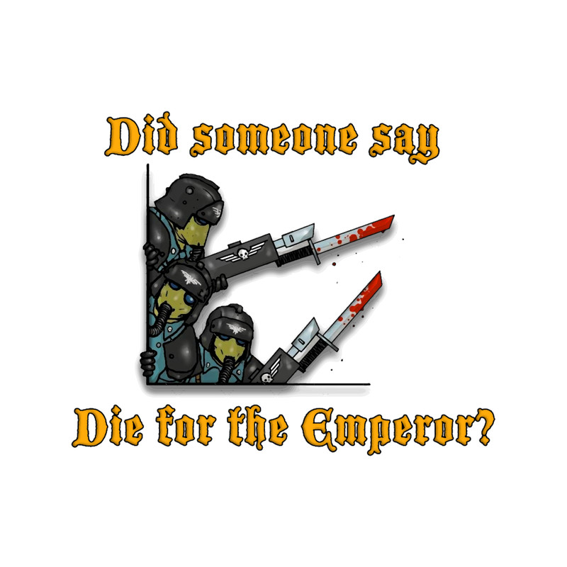 Did someone say die for the Emperor.png