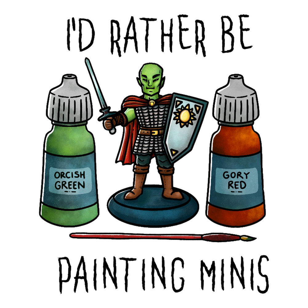 I_d rather be painting minis - On White.png