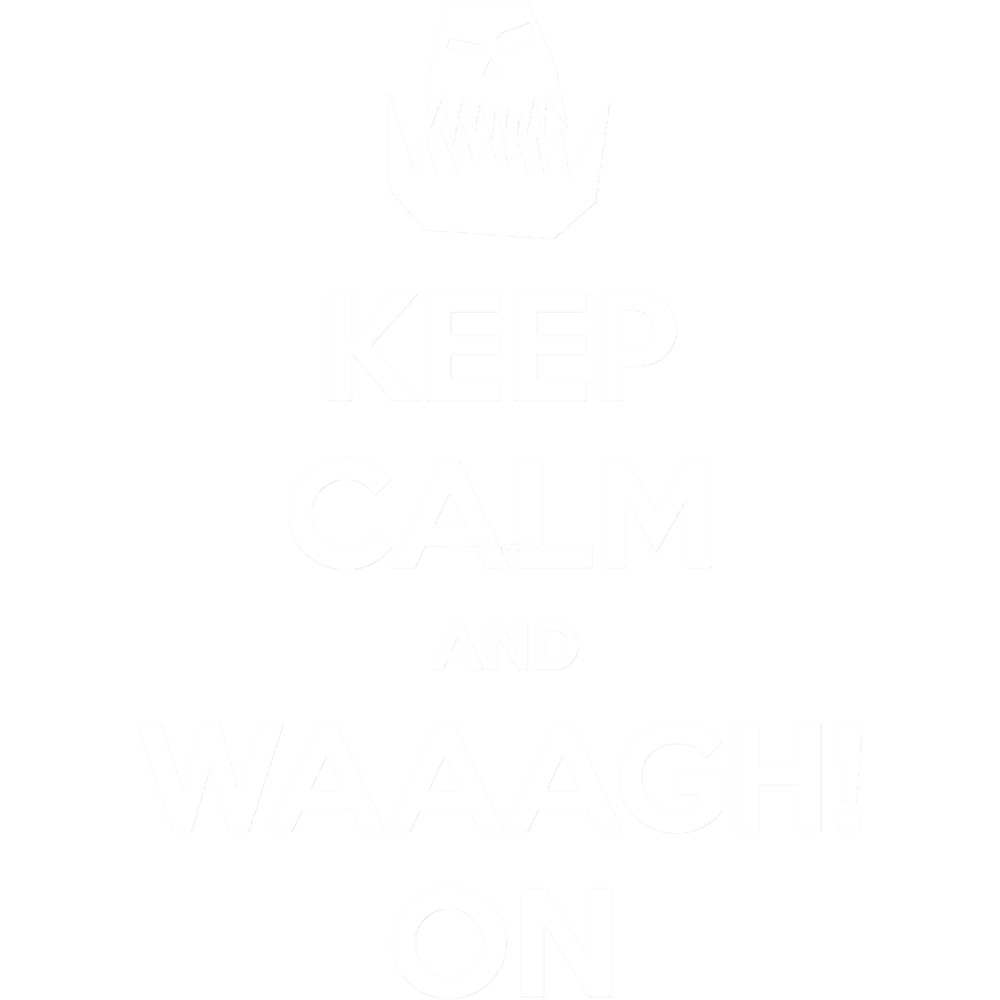 Keep calm and WAAAGH! on.png