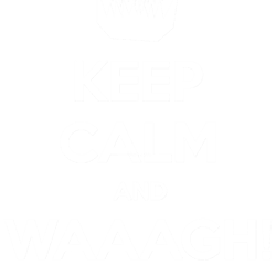 keep calm and waaagh on