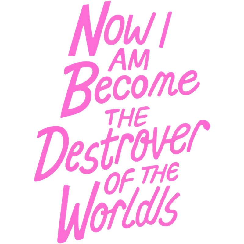 Barbenheimer - Now I am Become The Destrover of The Worlds .png