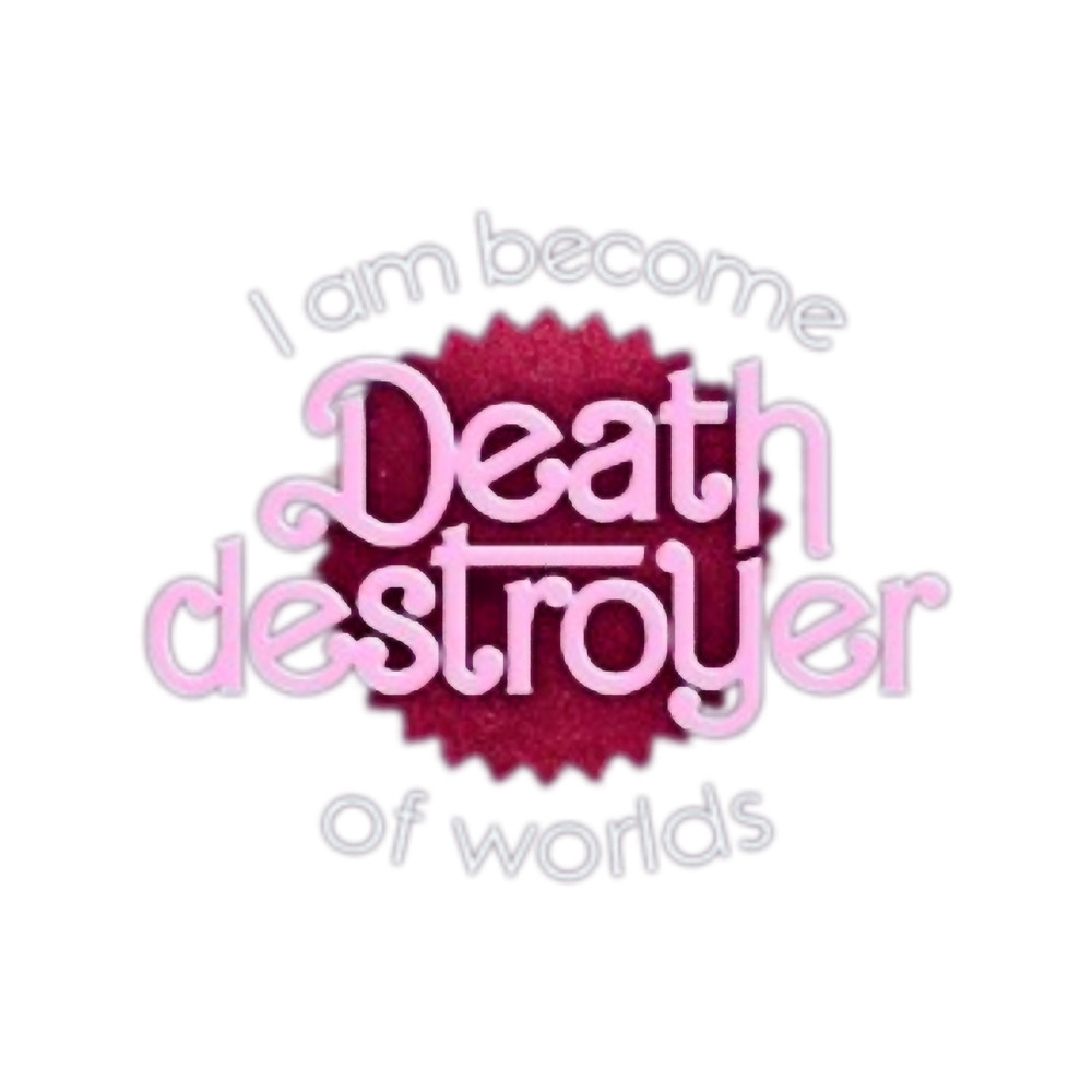 I Am Become Death the Destroyer of Worlds - Barbieheimer.png
