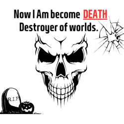 now i am become death destroyer of worlds tpremium