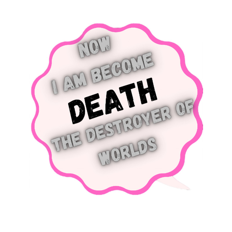 Now I Am Become Death the Destroyer of Worlds 1 (3).png