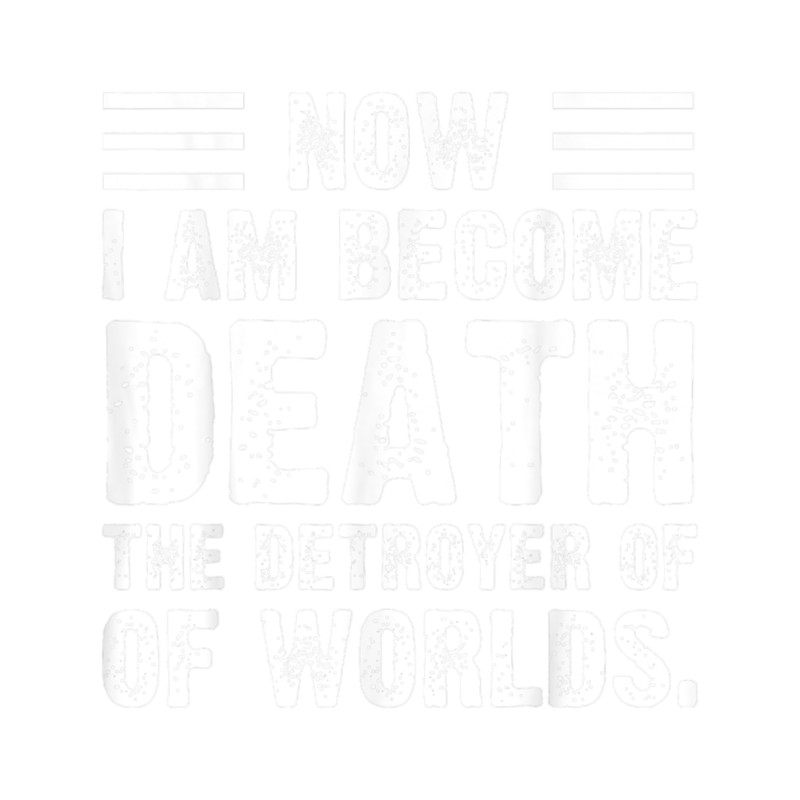 Now I Am Become Death The Destroyer Of Worlds 2 (2).png