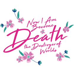 now i am become death the destroyer of worlds pink floral