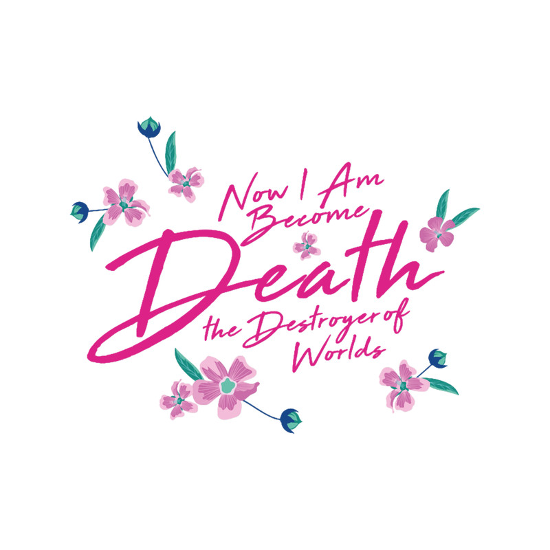 Now I Am Become Death the Destroyer of Worlds Pink Floral .png