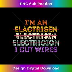 Mens I'm An I Cut Wires Lineman Funny Electrician - Luxe Sublimation PNG Download - Elevate Your Style with Intricate Details