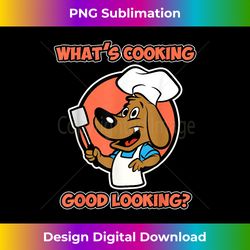 Dog Chef Cook For Men - What's Cooking Good Looking - Timeless Png Sublimation Download - Access The Spectrum Of Sublimation Artistry