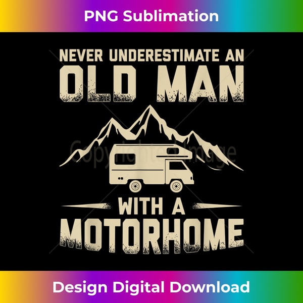 KT-20231129-11163_Mens Never Underestimate An Old Man With A Motorhome RV Camper 1129.jpg