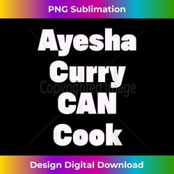 Funny Ayesha Curry Can Cook. Cool Ayesha Curry Can Cook - Contemporary Png Sublimation Design - Ideal For Imaginative Endeavors