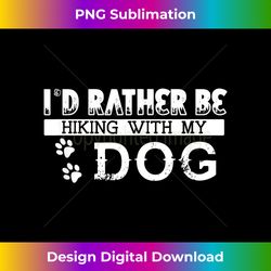 I would rather be Hiking with my dog Men's - Crafted Sublimation Digital Download - Rapidly Innovate Your Artistic Vision
