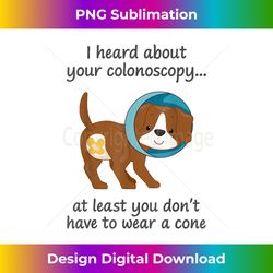 I Heard About Your Colonoscopy Funny Dog Quote - Minimalist Sublimation Digital File - Enhance Your Art with a Dash of Spice