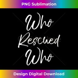 womens cute pet adoption quote for women dog saying who rescued who v-neck - bespoke sublimation digital file - enhance your art with a dash of spice