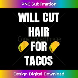 Will Cut Hair For Tacos - Funny Hairdresser Barber T- - Edgy Sublimation Digital File - Customize with Flair