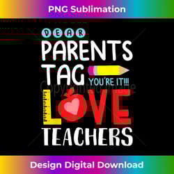dear parents tag you're it love teacher funny teacher gift - innovative png sublimation design - crafted for sublimation excellence
