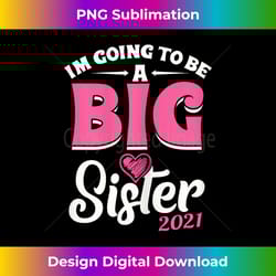 i'm going to be a big sis promoted to big sister est 2021 - luxe sublimation png download - spark your artistic genius