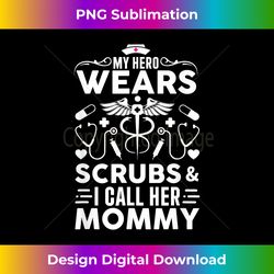 My Hero Wears Scrubs I Call Her Mommy Funny Nurse Quote - Sophisticated PNG Sublimation File - Spark Your Artistic Genius