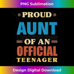 Proud Aunt Of An Official Teenager 13th Birthday Family - Timeless PNG Sublimation Download - Reimagine Your Sublimation Pieces